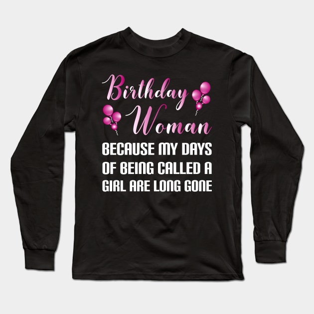 Funny Birthday Woman Because Girl Days Are Long Gone Long Sleeve T-Shirt by SoCoolDesigns